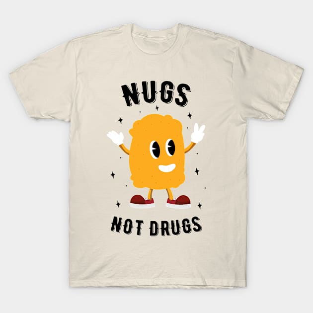 Nugs Not Drugs - Chicken Nugget Lover T-Shirt by Raiko  Art